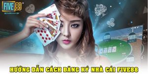 Đăng Ký Five88 Đơn Giản Trong 1 Phút Cho Người Mới
