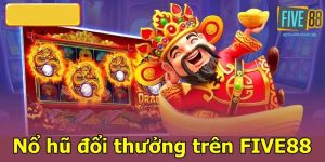 Nổ hũ đổi thưởng trên Five88 - Tựa game lý tưởng nhất 2025
